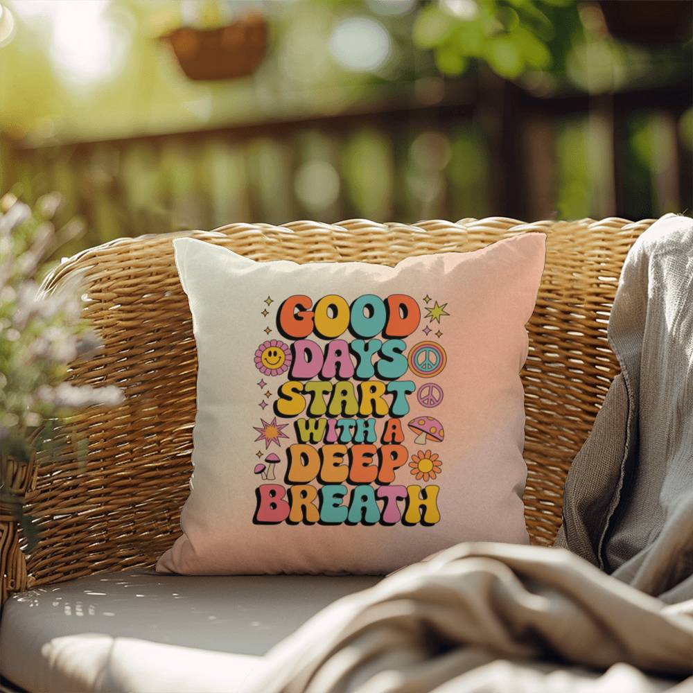 Good Days Start With A Deep Breath: Indoor/Outdoor Pillow - Groovy Affirmation for Emotional Wellness & Positive Vibes