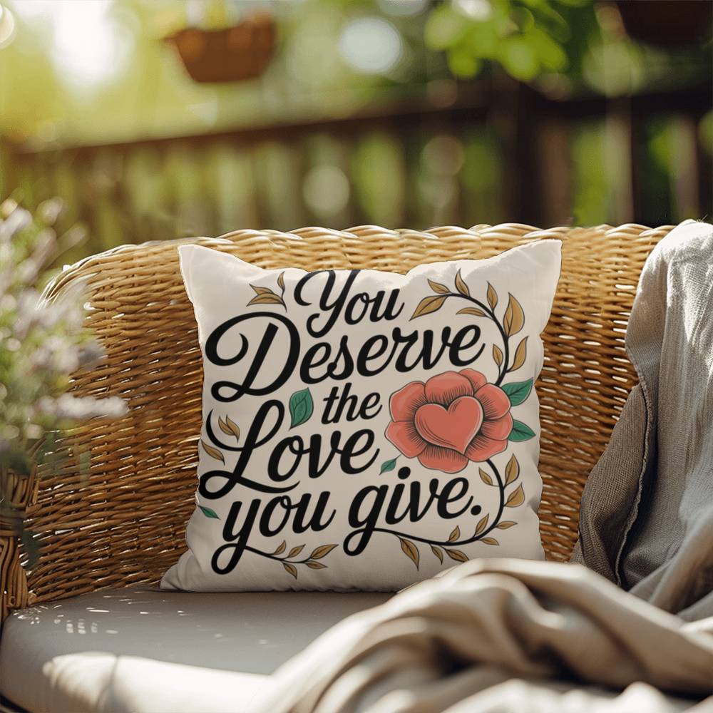 You Deserve The Love You Give: Indoor/Outdoor Pillow Self-Care for Relaxation, Mindfulness & Emotional Wellness