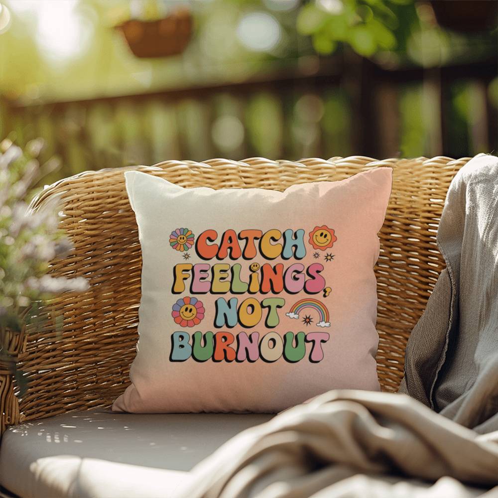 Catch Feelings, Not Burnout: Indoor/Outdoor Pillow - Groovy Affirmation for Emotional Wellness & Positive Vibes