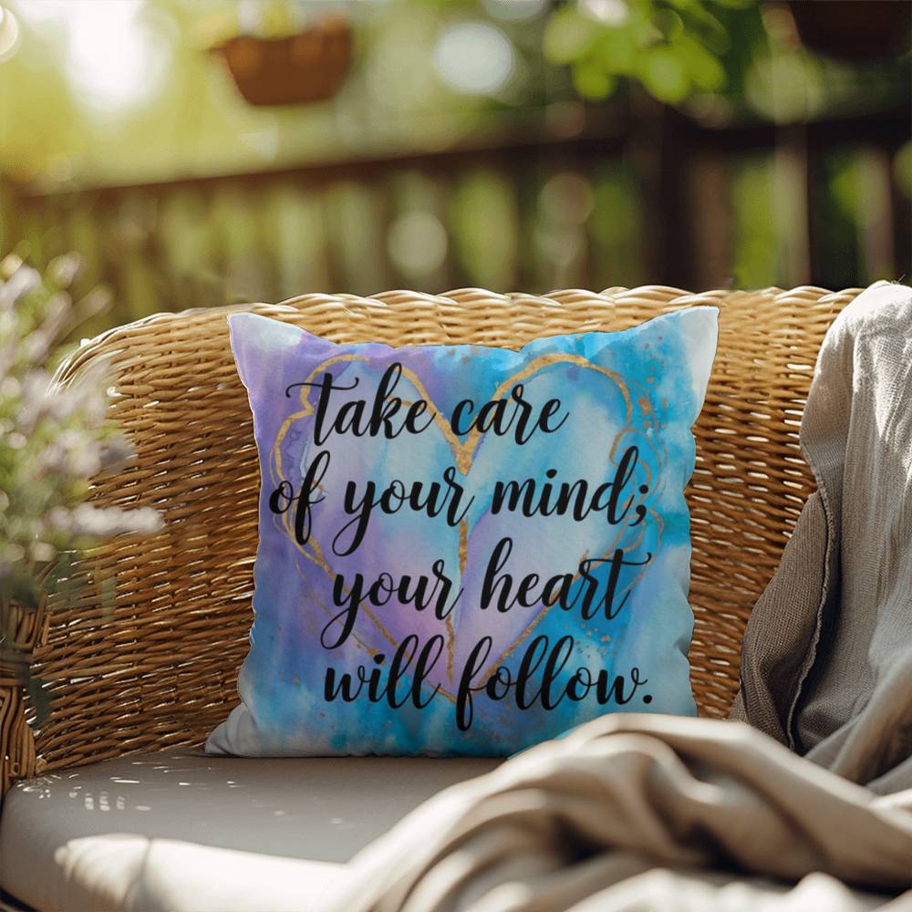 Take Care Of Your Mind; Your Heart Will Follow: Indoor/Outdoor Pillow Self-Care for Relaxation, Mindfulness & Emotional Wellness