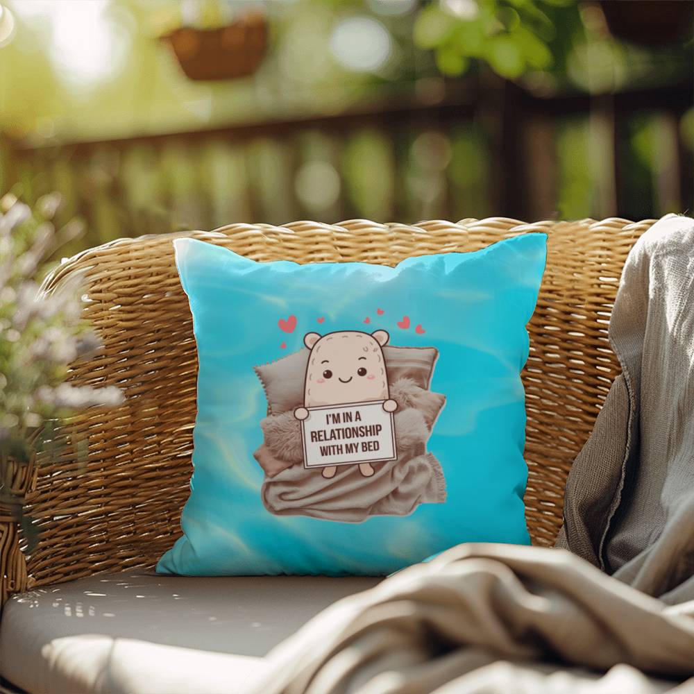 "I’m In A Relationship With My Bed" indoor/outdoor pillow, custom throw cushion for comfort, anxiety relief, and self-care.