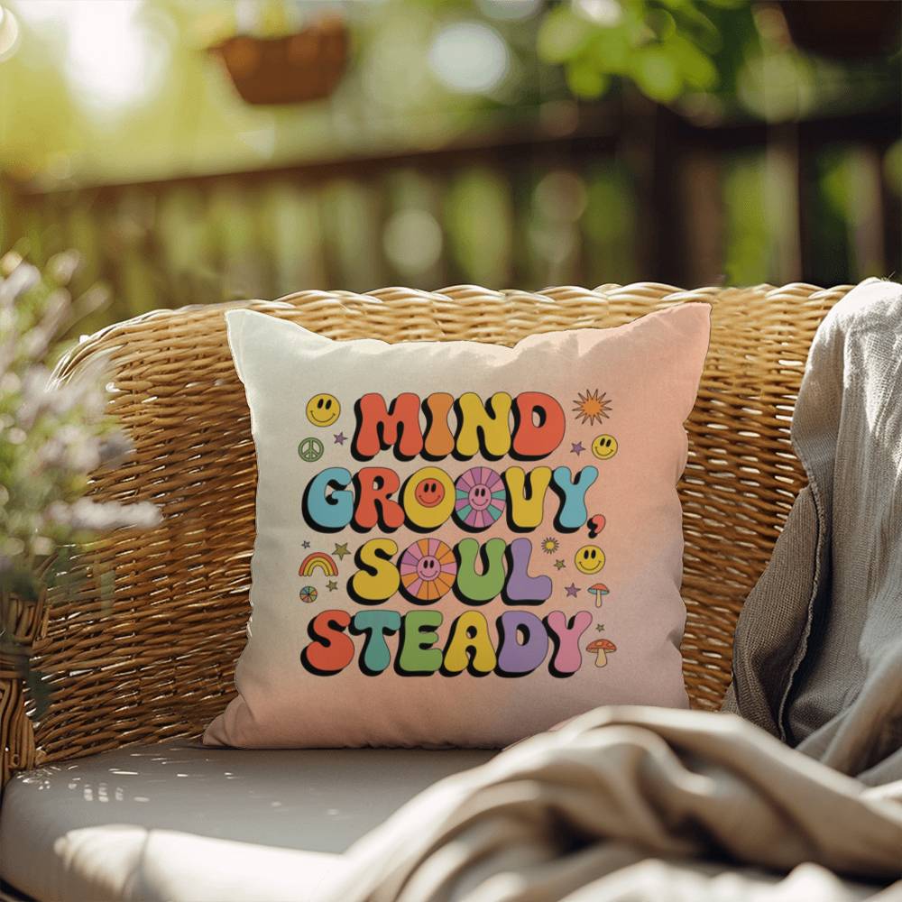 Mind Groovy, Soul Steady: Indoor/Outdoor Pillow - Groovy Affirmation for Emotional Wellness & Positive Vibes