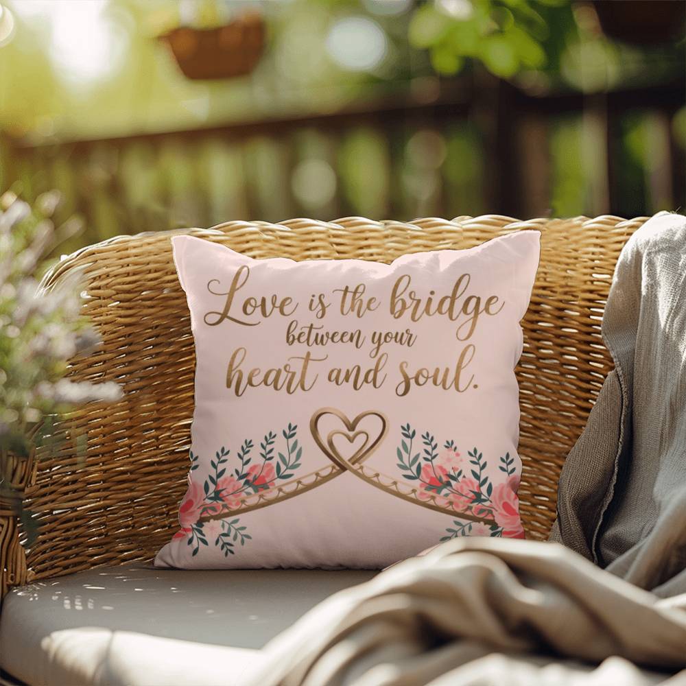 Love Is The Bridge Between Your Heart And Soul: Indoor/Outdoor Pillow Self-Care for Relaxation, Mindfulness & Emotional Wellness