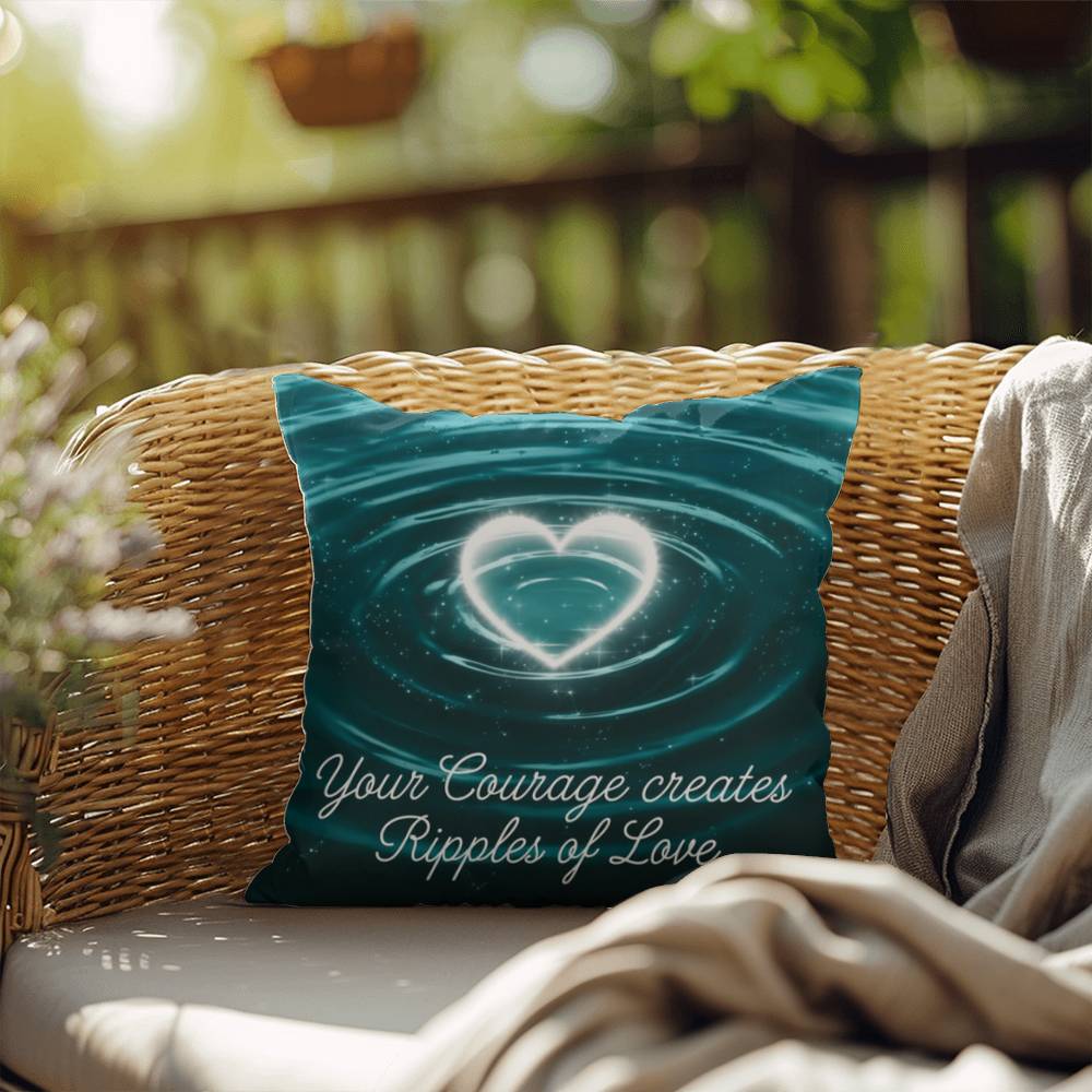 Your Courage Creates Ripples Of Love: Indoor/Outdoor Pillow Self-Care for Relaxation, Mindfulness & Emotional Wellness