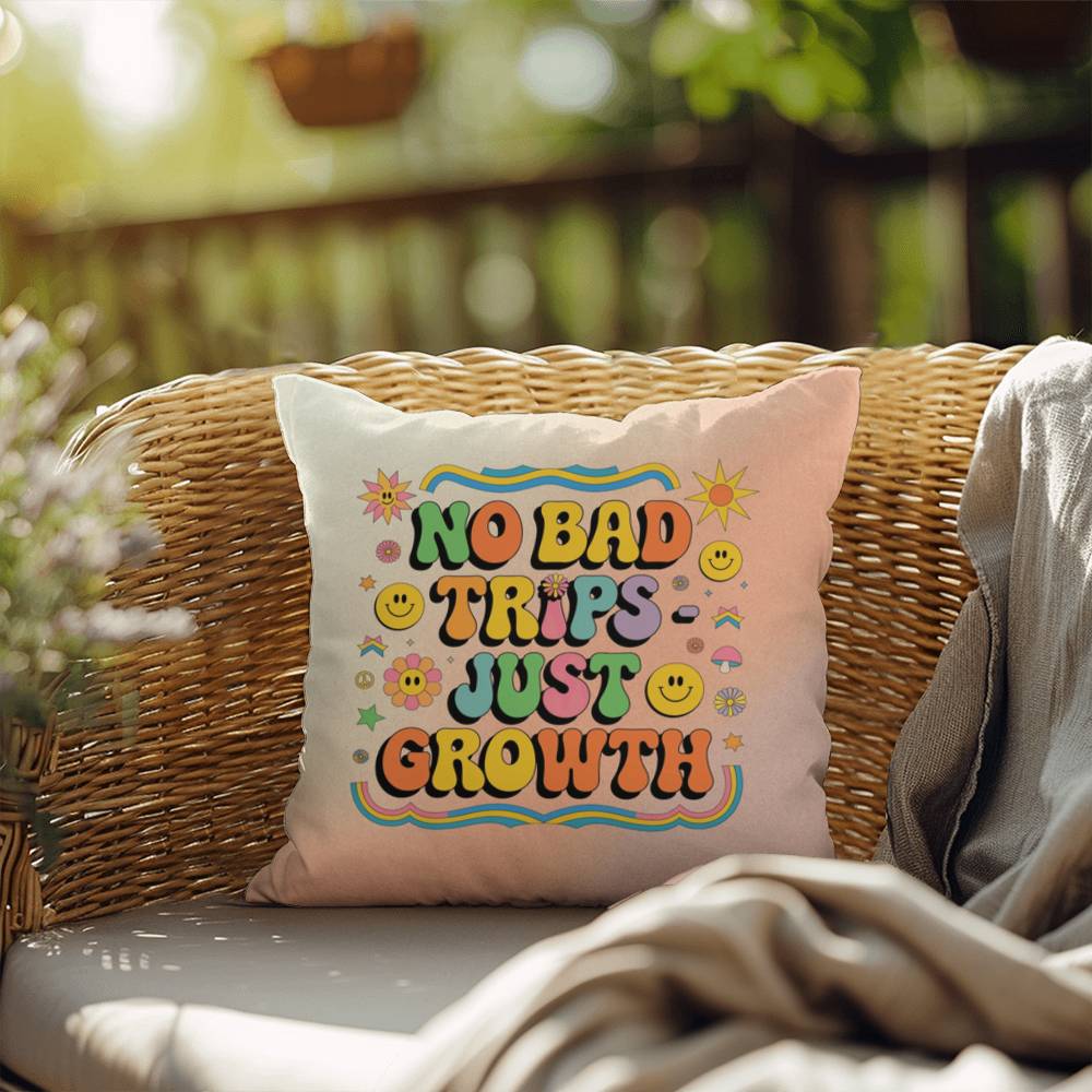 No Bad Trips - Just Growth: Indoor/Outdoor Pillow - Groovy Affirmation for Emotional Wellness & Positive Vibes