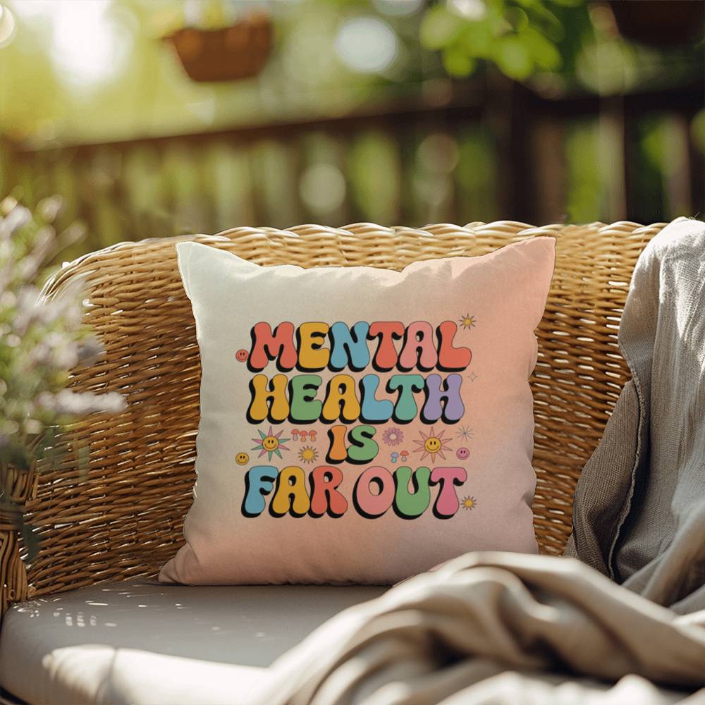 Mental Health Is Far Out: Indoor/Outdoor Pillow - Groovy Affirmation for Emotional Wellness & Positive Vibes