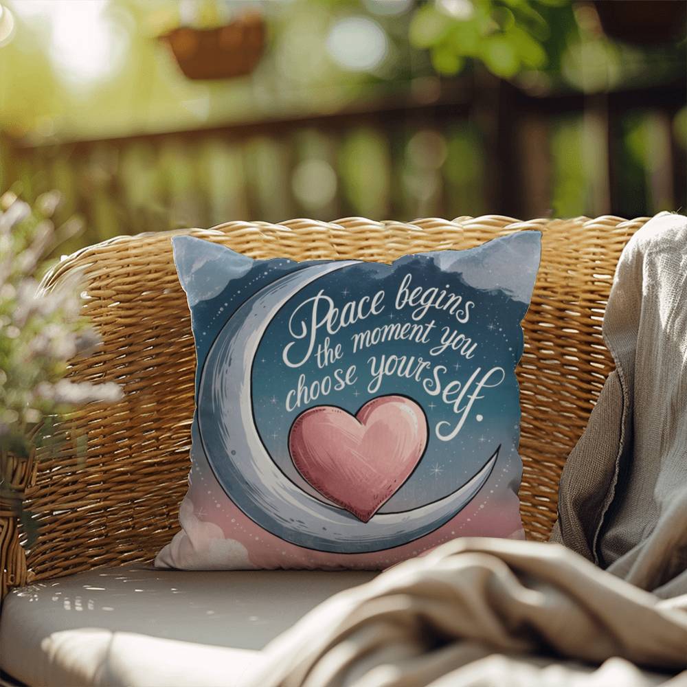 Peace Begins The Moment You Choose Yourself: Indoor/Outdoor Pillow Self-Care for Relaxation, Mindfulness & Emotional Wellness