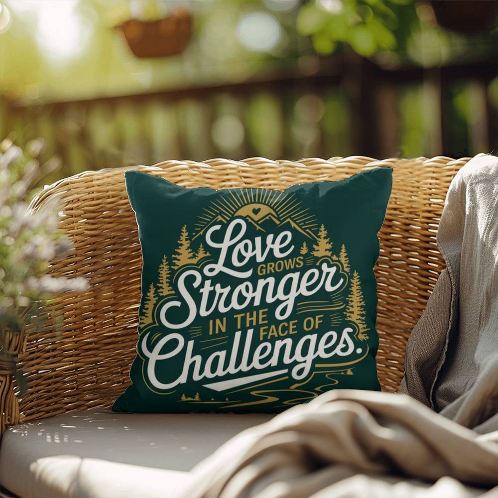 Love Grows Stronger In The Face Of Challenges: Indoor/Outdoor Pillow Self-Care for Relaxation, Mindfulness & Emotional Wellness