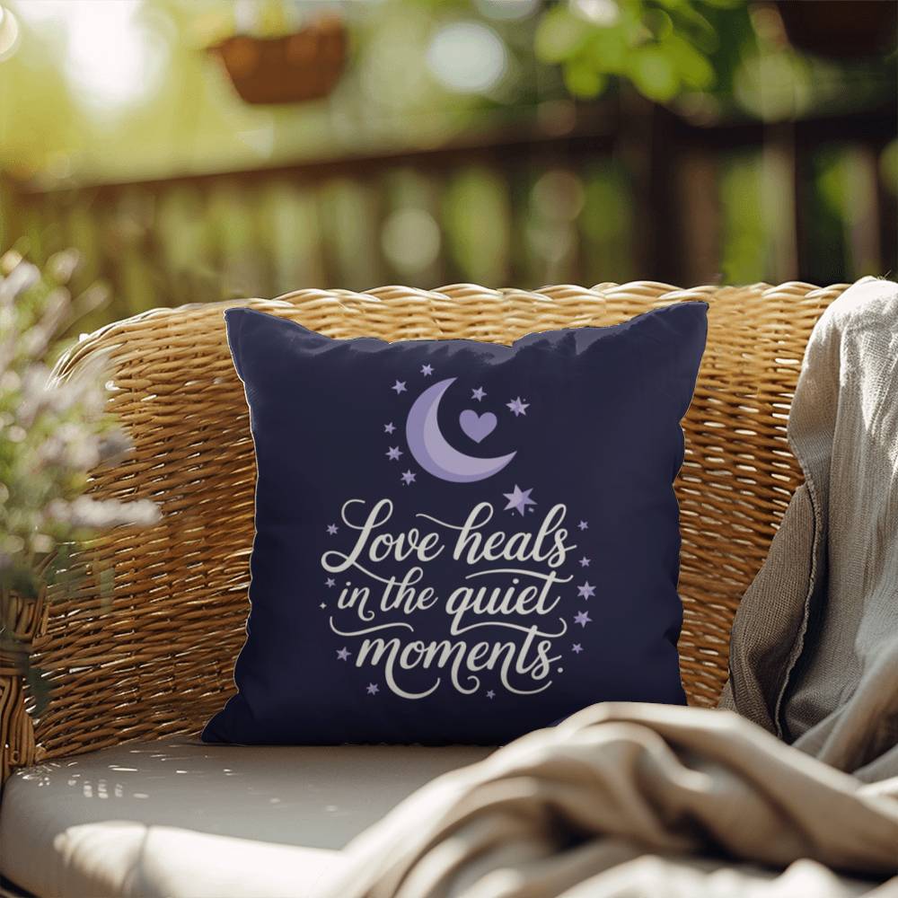 Love Heals In The Quiet Moments: Indoor/Outdoor Pillow Self-Care for Relaxation, Mindfulness & Emotional Wellness