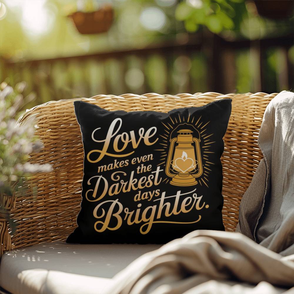 Love Makes Even The Darkest Days Brighter: Indoor/Outdoor Pillow Self-Care for Relaxation, Mindfulness & Emotional Wellness