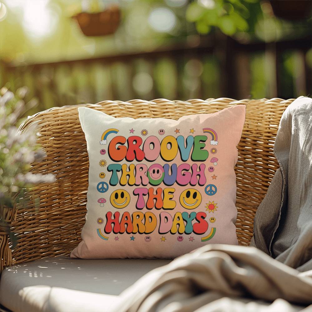 Groove Through The Hard Days: Indoor/Outdoor Pillow - Groovy Affirmation for Emotional Wellness & Positive Vibes