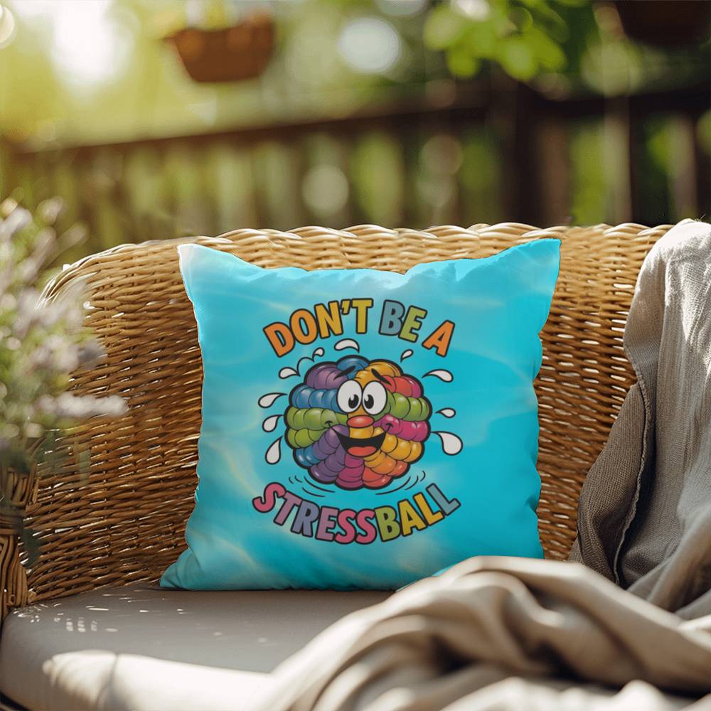 "Don’t Be A Stress Ball" indoor/outdoor pillow, custom-designed for anxiety relief and mental health support.