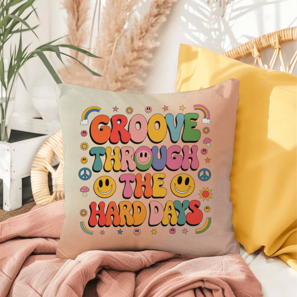 Groove Through The Hard Days: Indoor/Outdoor Pillow - Groovy Affirmation for Emotional Wellness & Positive Vibes