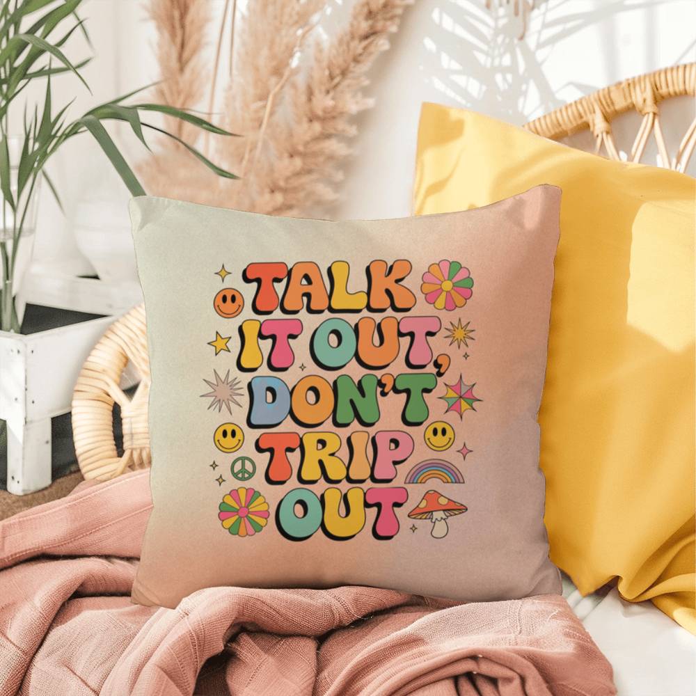 Talk It Out, Don't Trip Out: Indoor/Outdoor Pillow - Groovy Affirmation for Emotional Wellness & Positive Vibes