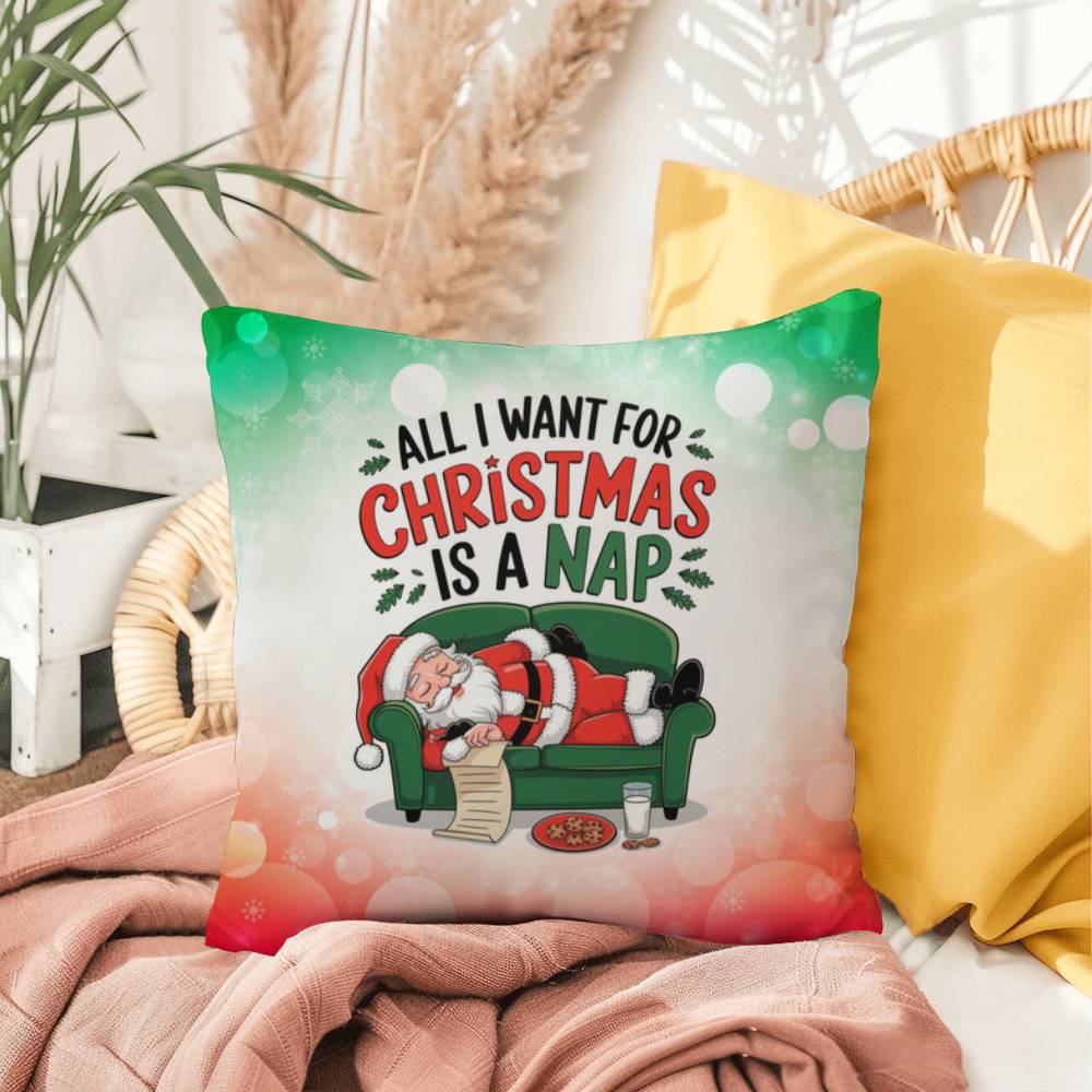 All I Want for Christmas is a Nap Throw Pillow - Relaxing holiday humor accent pillow for Christmas