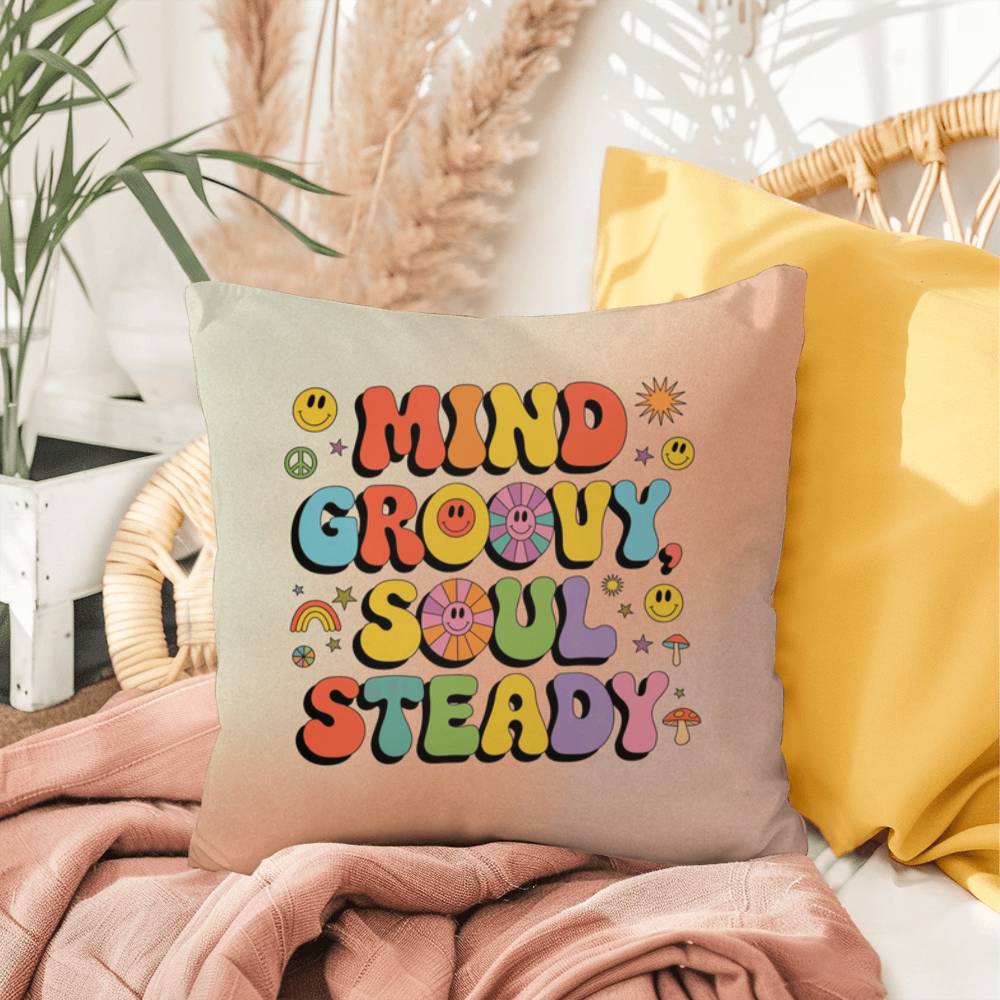Mind Groovy, Soul Steady: Indoor/Outdoor Pillow - Groovy Affirmation for Emotional Wellness & Positive Vibes