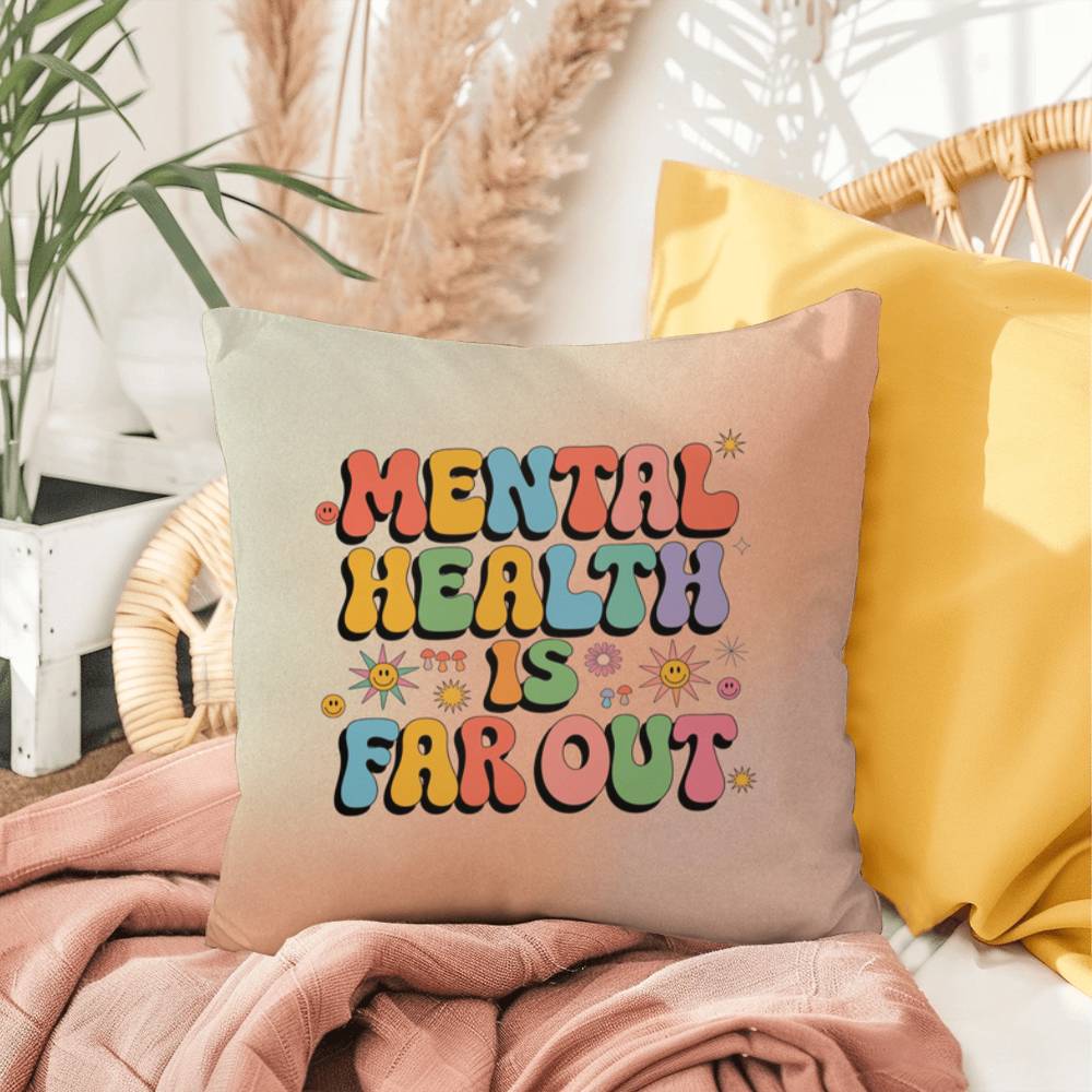 Mental Health Is Far Out: Indoor/Outdoor Pillow - Groovy Affirmation for Emotional Wellness & Positive Vibes