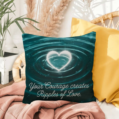 Your Courage Creates Ripples Of Love: Indoor/Outdoor Pillow Self-Care for Relaxation, Mindfulness & Emotional Wellness