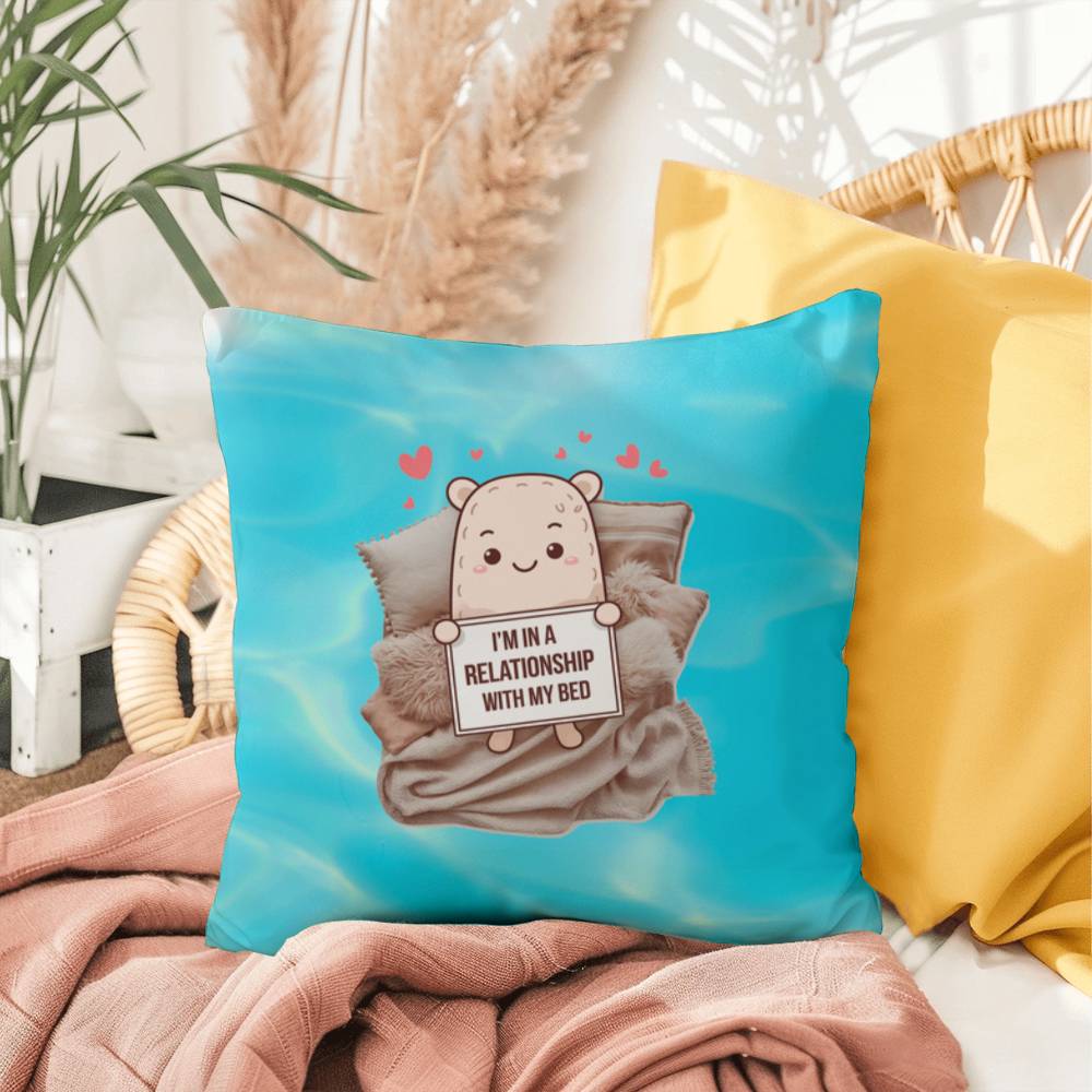 "I’m In A Relationship With My Bed" indoor/outdoor pillow, custom throw cushion for comfort, anxiety relief, and self-care.