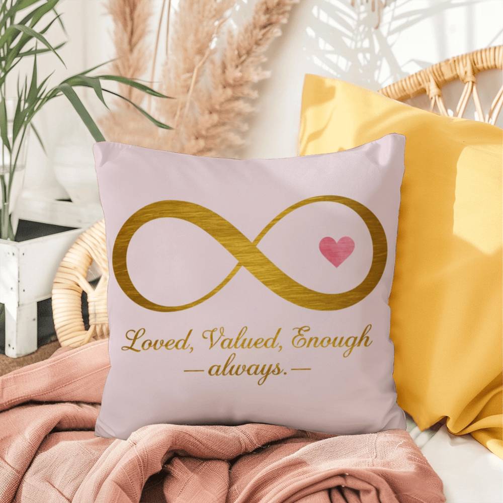 Loved, Valued, Enough - Always: Indoor/Outdoor Pillow Self-Care for Relaxation, Mindfulness & Emotional Wellness