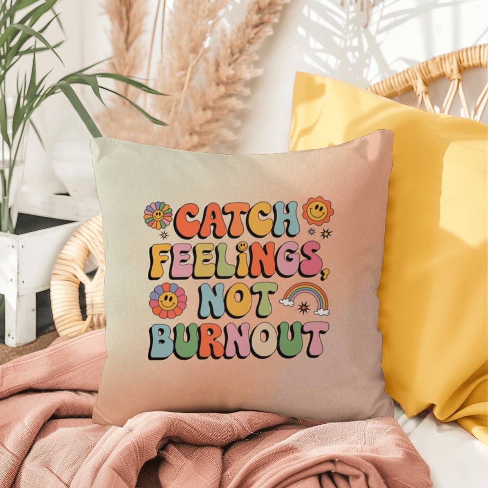 Catch Feelings, Not Burnout: Indoor/Outdoor Pillow - Groovy Affirmation for Emotional Wellness & Positive Vibes