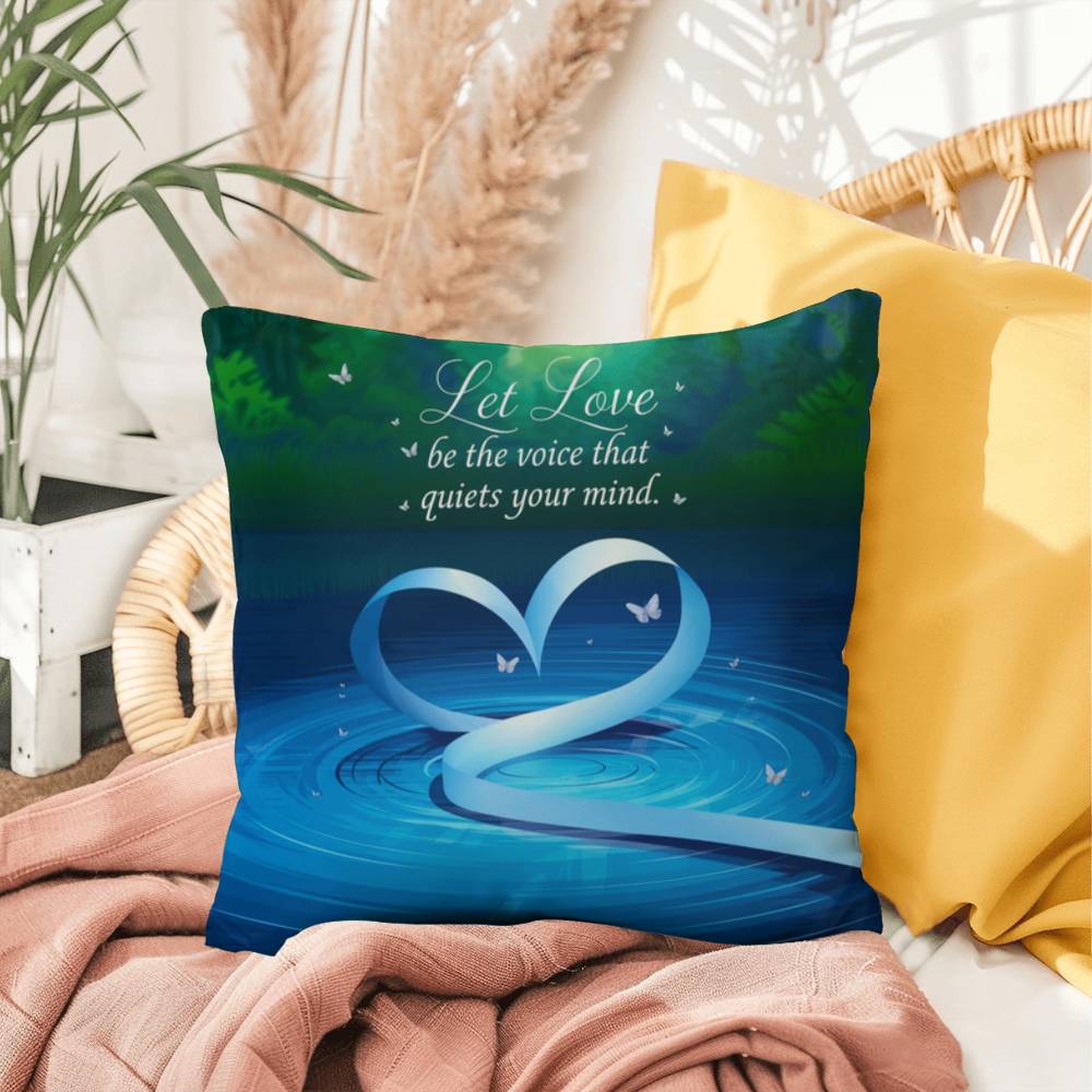 Let Love Be The Voice That Quiets Your Mind: Indoor/Outdoor Pillow Self-Care for Relaxation, Mindfulness & Emotional Wellness