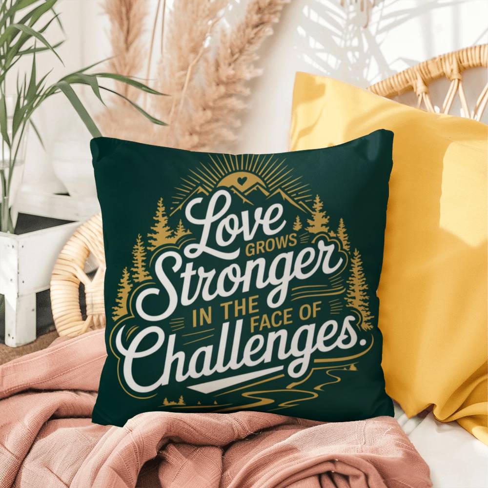 Love Grows Stronger In The Face Of Challenges: Indoor/Outdoor Pillow Self-Care for Relaxation, Mindfulness & Emotional Wellness