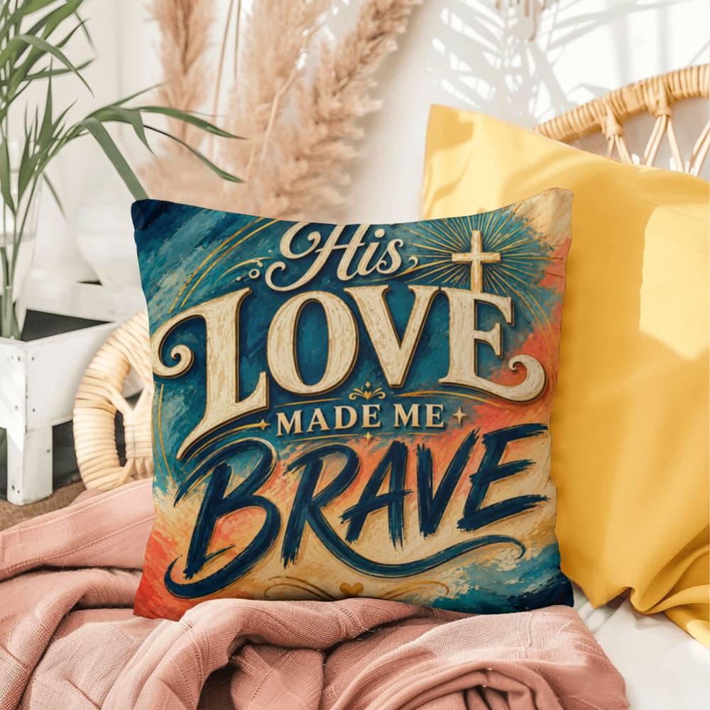 Shop our premium his love made me brave throw pillow from MySisterIsASurvivor.