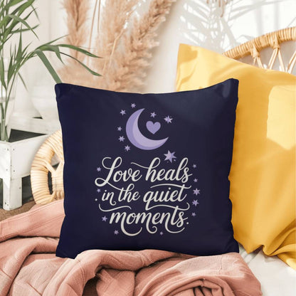 Love Heals In The Quiet Moments: Indoor/Outdoor Pillow Self-Care for Relaxation, Mindfulness & Emotional Wellness