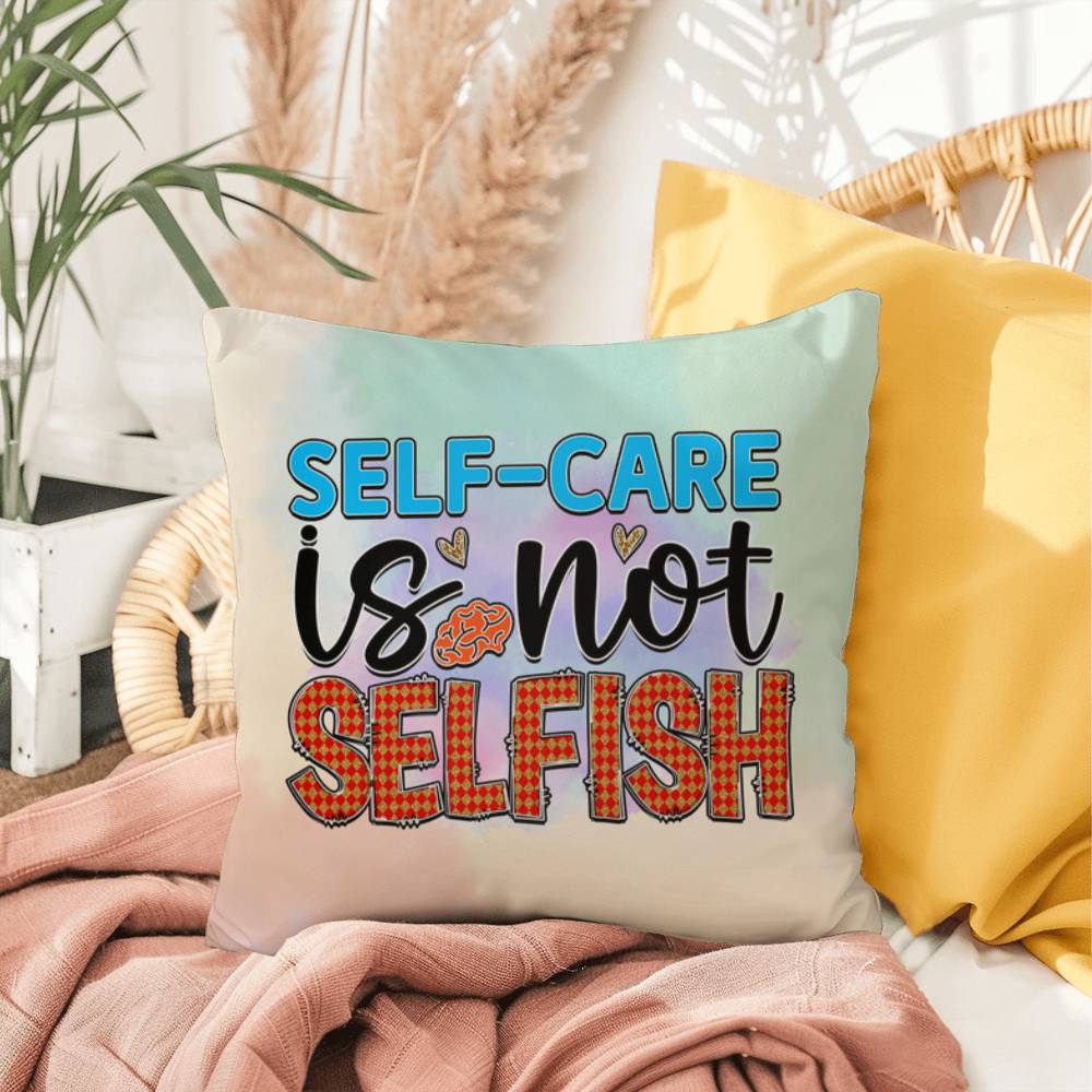 Self-Care Is Not Selfish: Indoor/Outdoor Pillow for Wellness, Style & Stress Relief