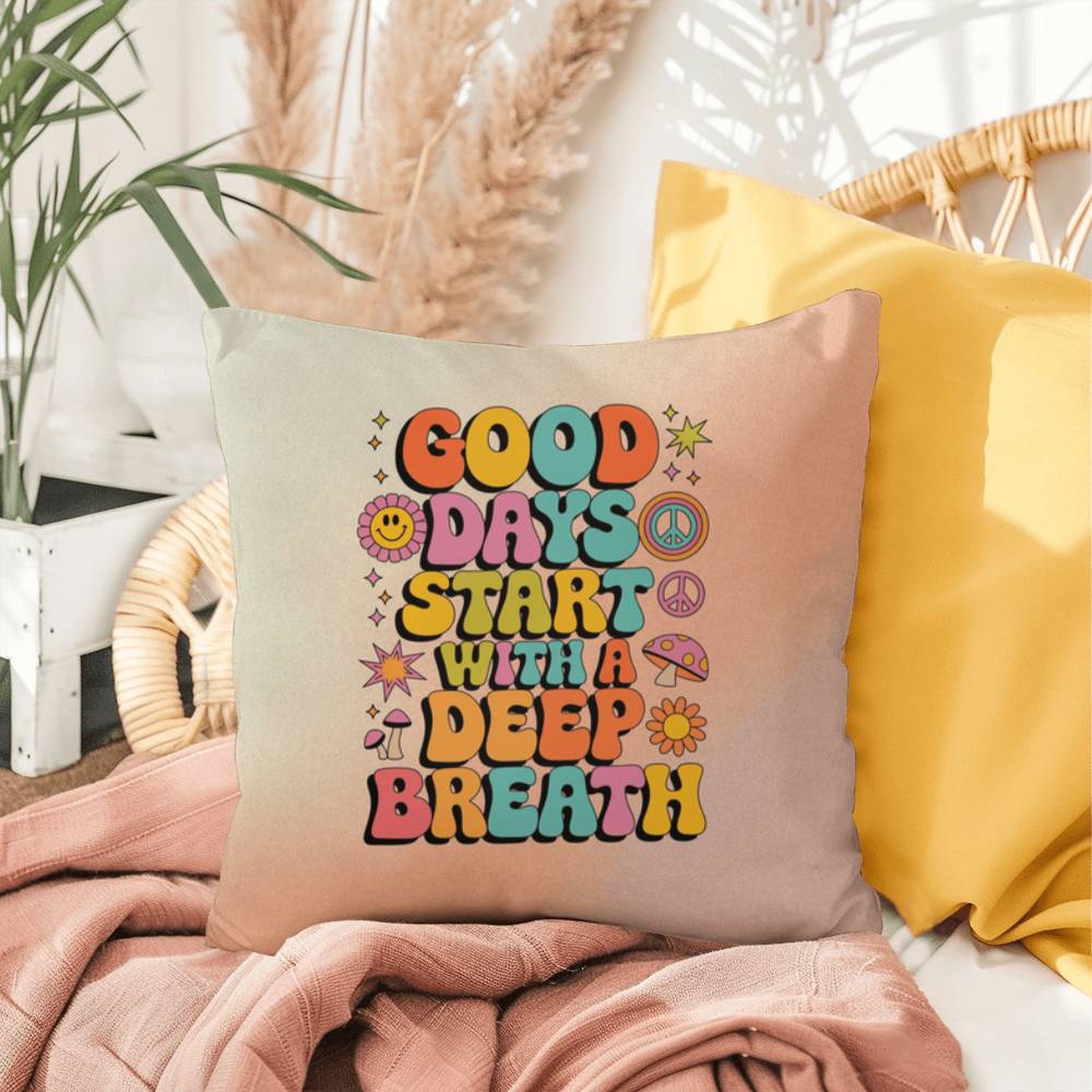 Good Days Start With A Deep Breath: Indoor/Outdoor Pillow - Groovy Affirmation for Emotional Wellness & Positive Vibes