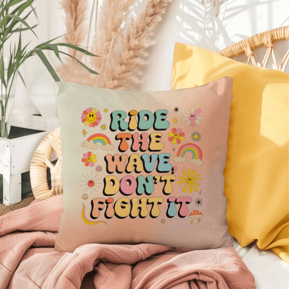 Ride The Wave, Don't Fight It: Indoor/Outdoor Pillow - Groovy Affirmation for Emotional Wellness & Positive Vibes