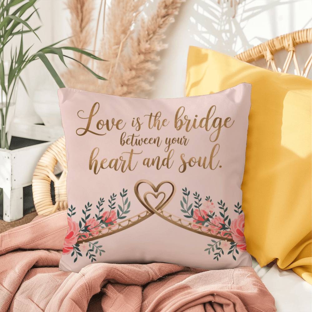 Love Is The Bridge Between Your Heart And Soul: Indoor/Outdoor Pillow Self-Care for Relaxation, Mindfulness & Emotional Wellness