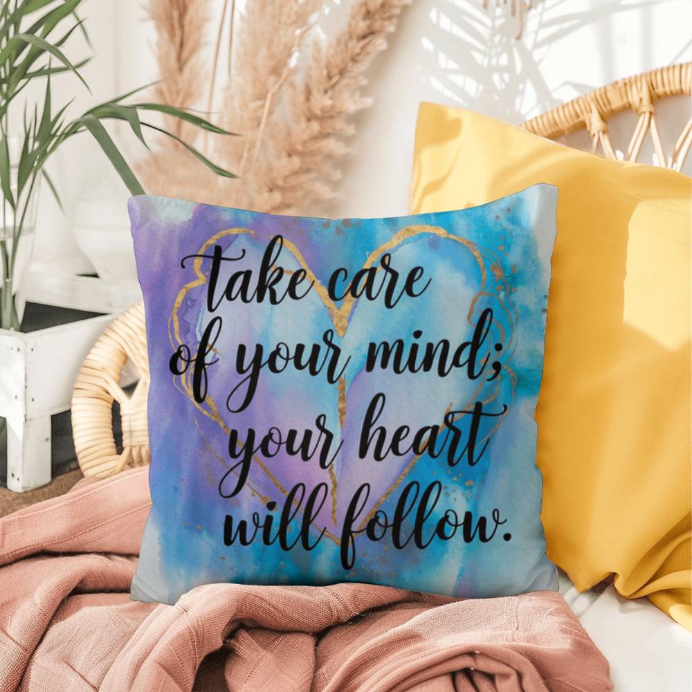 Take Care Of Your Mind; Your Heart Will Follow: Indoor/Outdoor Pillow Self-Care for Relaxation, Mindfulness & Emotional Wellness