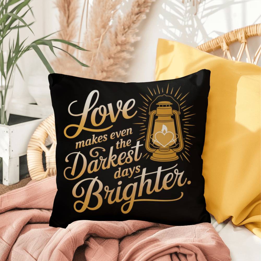 Love Makes Even The Darkest Days Brighter: Indoor/Outdoor Pillow Self-Care for Relaxation, Mindfulness & Emotional Wellness