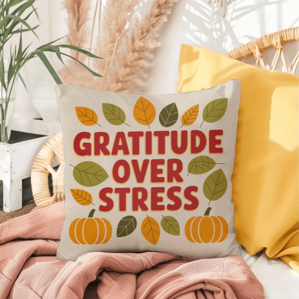 Gratitude Over Stress pillow featuring uplifting Thanksgiving mindfulness message for cozy home décor