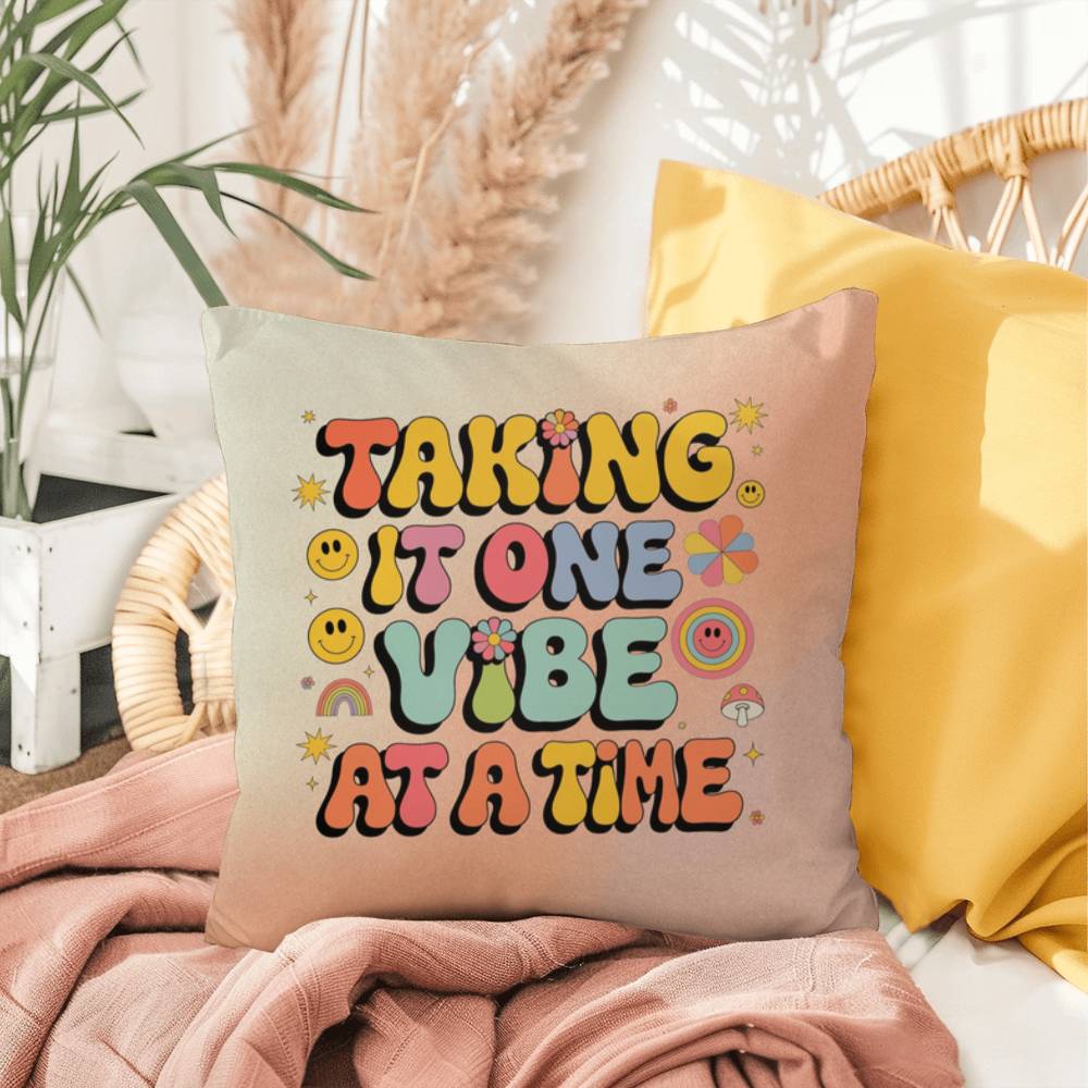 Taking It One Vibe At A Time: Indoor/Outdoor Pillow - Groovy Affirmation for Emotional Wellness & Positive Vibes