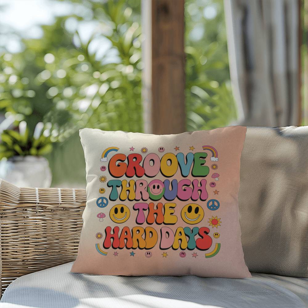 Groove Through The Hard Days: Indoor/Outdoor Pillow - Groovy Affirmation for Emotional Wellness & Positive Vibes