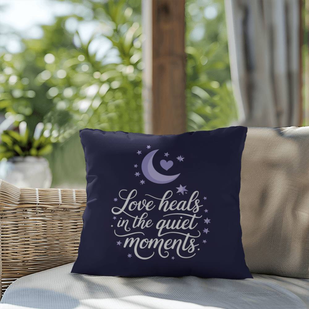 Love Heals In The Quiet Moments: Indoor/Outdoor Pillow Self-Care for Relaxation, Mindfulness & Emotional Wellness