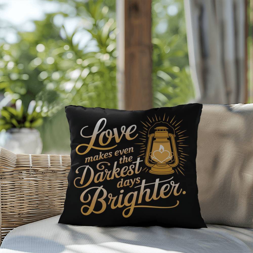 Love Makes Even The Darkest Days Brighter: Indoor/Outdoor Pillow Self-Care for Relaxation, Mindfulness & Emotional Wellness
