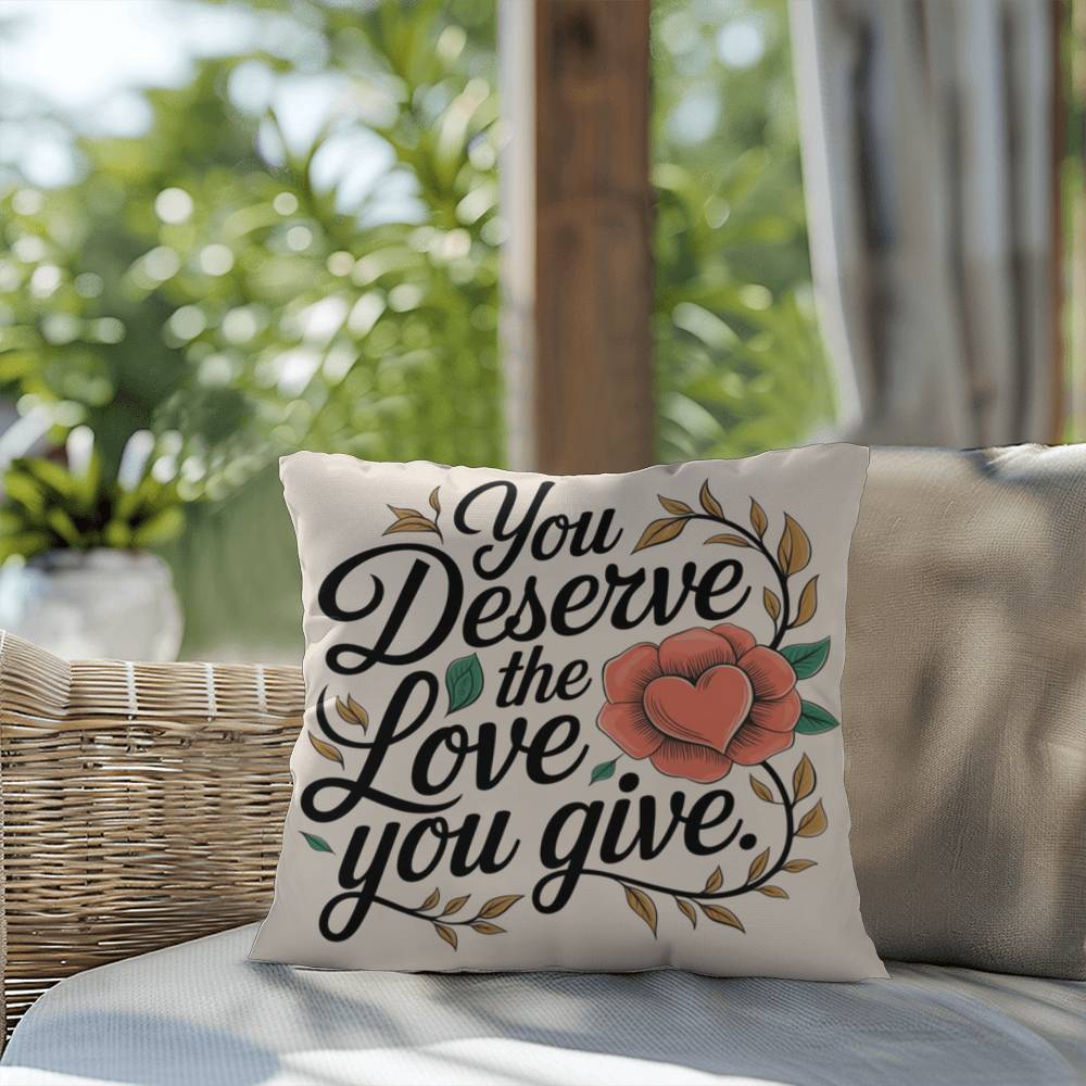 You Deserve The Love You Give: Indoor/Outdoor Pillow Self-Care for Relaxation, Mindfulness & Emotional Wellness