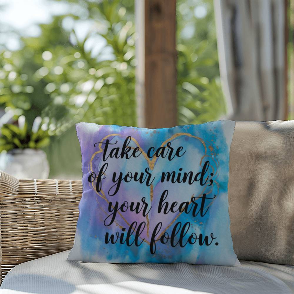 Take Care Of Your Mind; Your Heart Will Follow: Indoor/Outdoor Pillow Self-Care for Relaxation, Mindfulness & Emotional Wellness