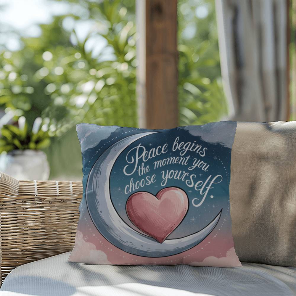Peace Begins The Moment You Choose Yourself: Indoor/Outdoor Pillow Self-Care for Relaxation, Mindfulness & Emotional Wellness