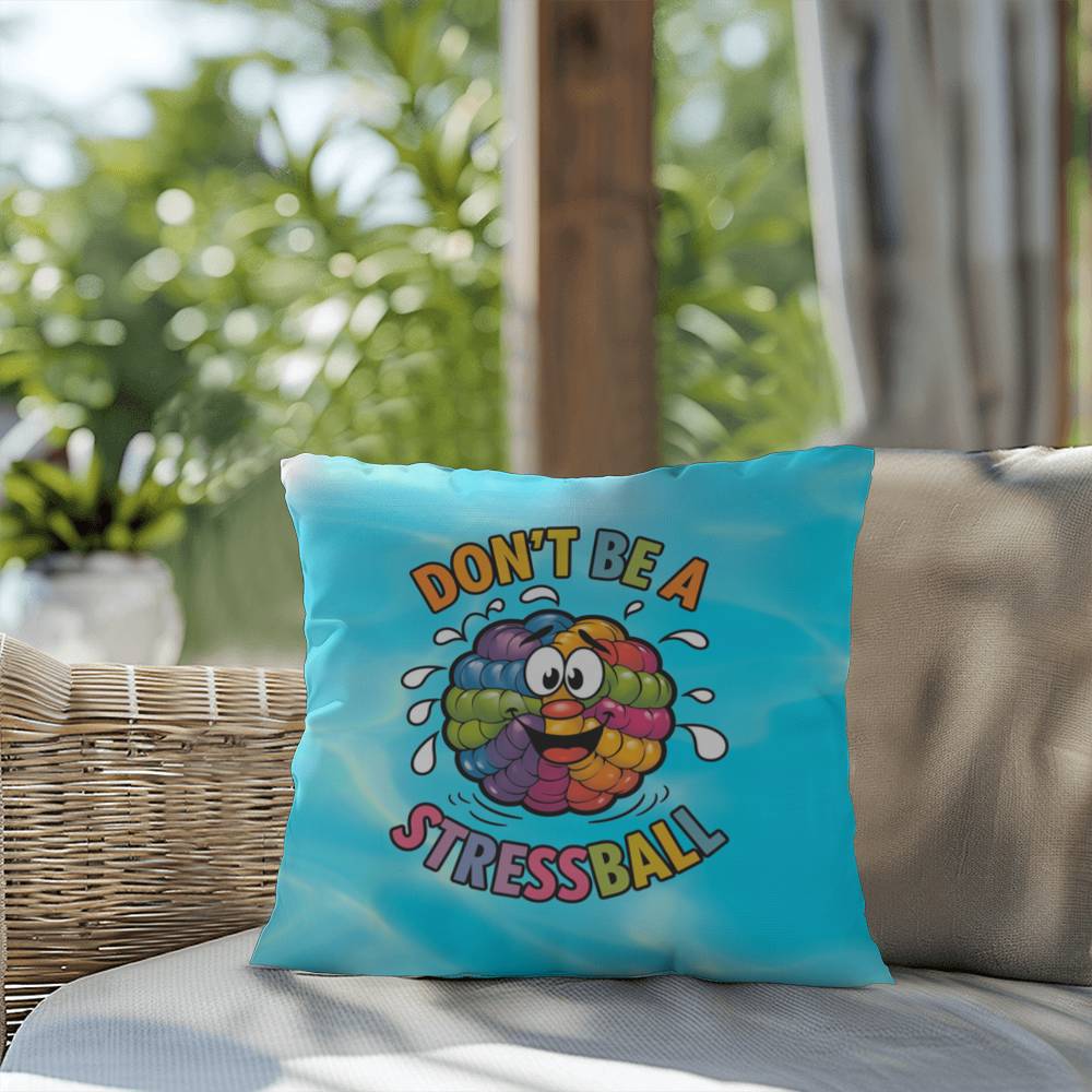 "Don’t Be A Stress Ball" indoor/outdoor pillow, custom-designed for anxiety relief and mental health support.