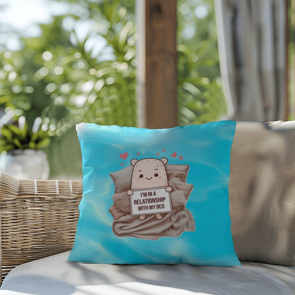 "I’m In A Relationship With My Bed" indoor/outdoor pillow, custom throw cushion for comfort, anxiety relief, and self-care.
