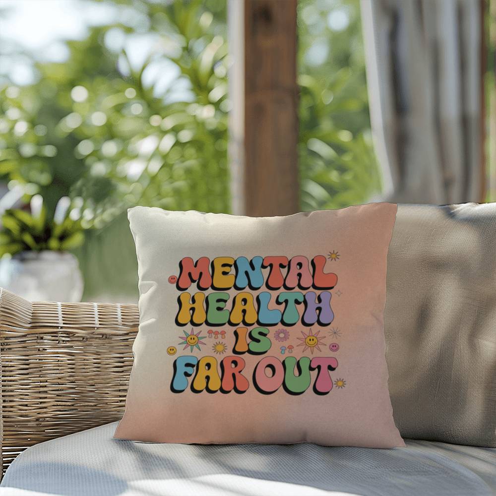 Mental Health Is Far Out: Indoor/Outdoor Pillow - Groovy Affirmation for Emotional Wellness & Positive Vibes