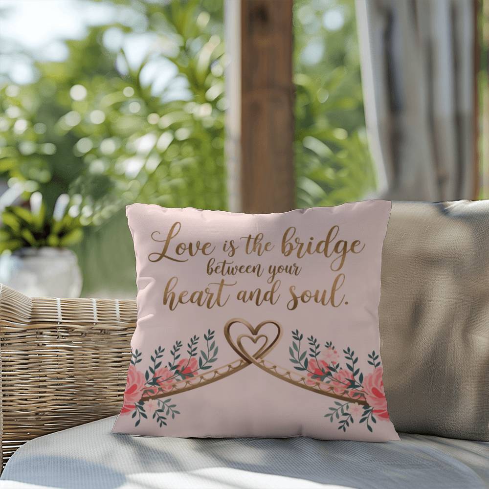 Love Is The Bridge Between Your Heart And Soul: Indoor/Outdoor Pillow Self-Care for Relaxation, Mindfulness & Emotional Wellness