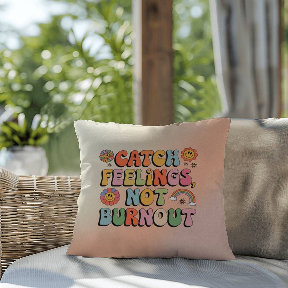 Catch Feelings, Not Burnout: Indoor/Outdoor Pillow - Groovy Affirmation for Emotional Wellness & Positive Vibes