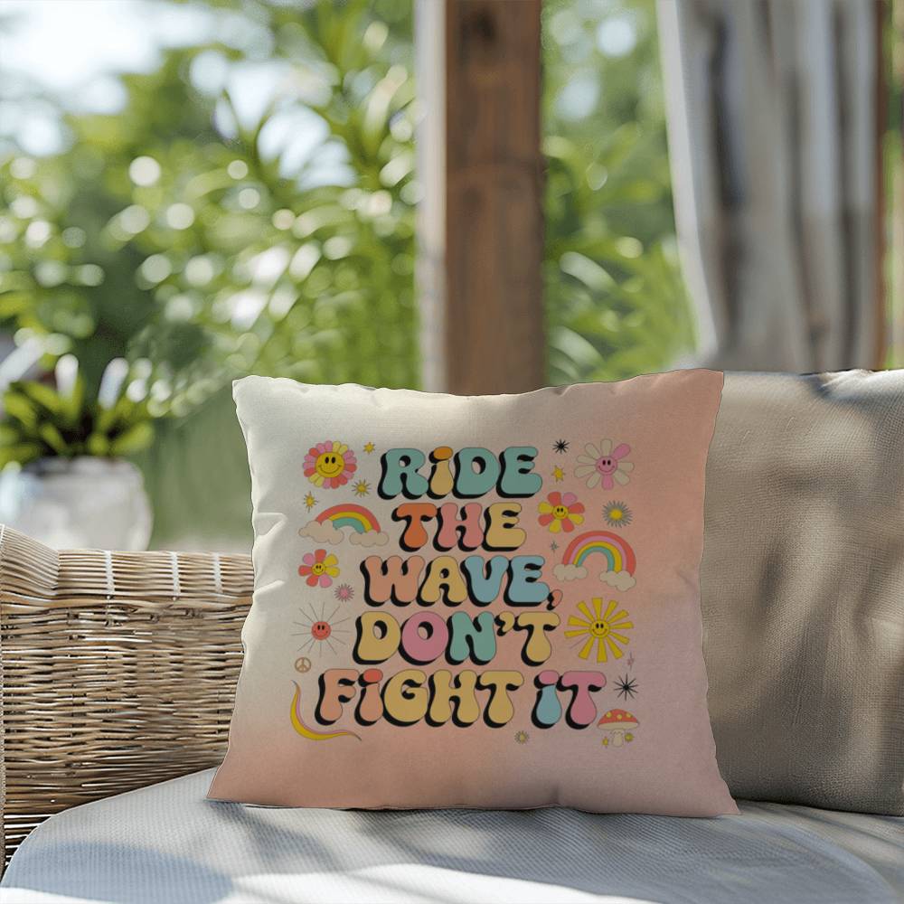Ride The Wave, Don't Fight It: Indoor/Outdoor Pillow - Groovy Affirmation for Emotional Wellness & Positive Vibes