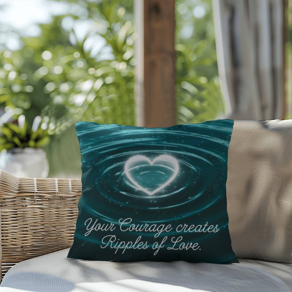 Your Courage Creates Ripples Of Love: Indoor/Outdoor Pillow Self-Care for Relaxation, Mindfulness & Emotional Wellness